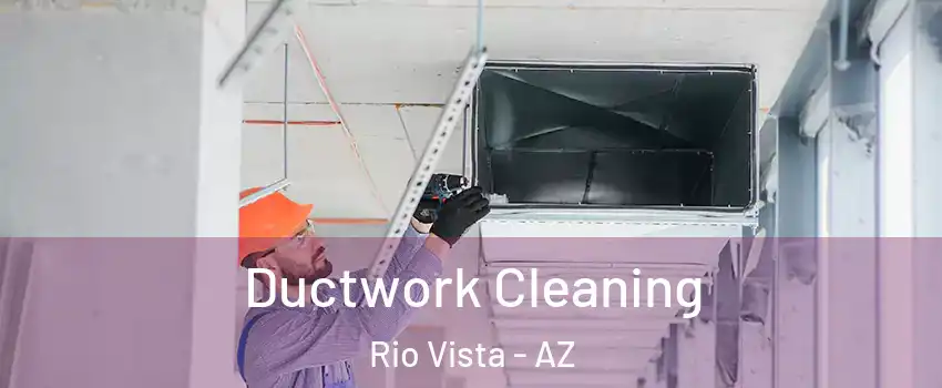 Ductwork Cleaning Rio Vista - AZ