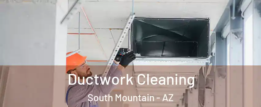 Ductwork Cleaning South Mountain - AZ