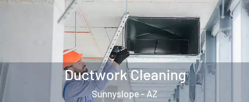 Ductwork Cleaning Sunnyslope - AZ