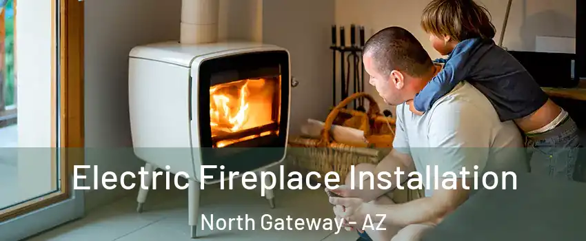 Electric Fireplace Installation North Gateway - AZ