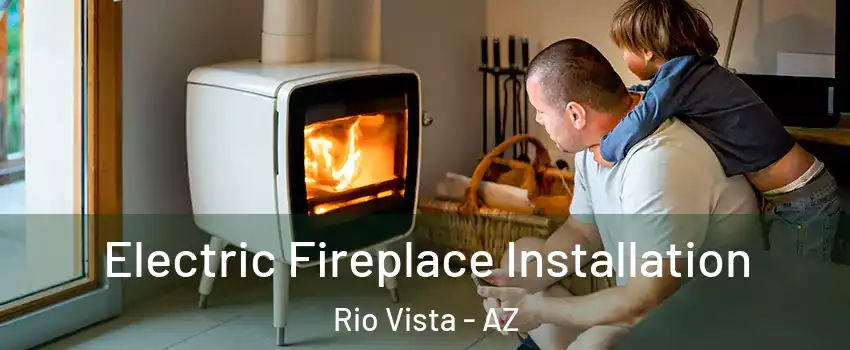 Electric Fireplace Installation Rio Vista - AZ