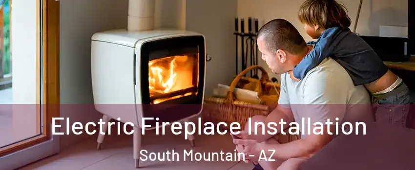 Electric Fireplace Installation South Mountain - AZ