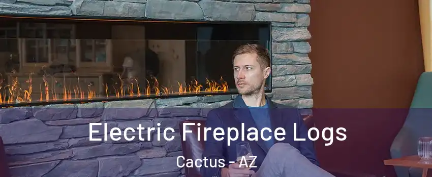 Electric Fireplace Logs Cactus - AZ