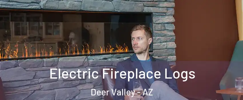 Electric Fireplace Logs Deer Valley - AZ