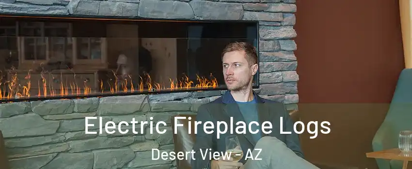 Electric Fireplace Logs Desert View - AZ