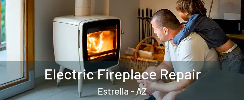 Electric Fireplace Repair Estrella - AZ