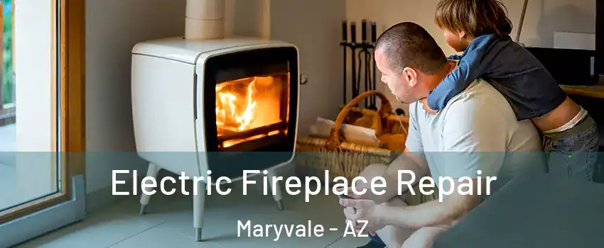 Electric Fireplace Repair Maryvale - AZ