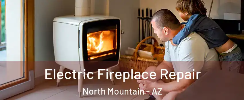 Electric Fireplace Repair North Mountain - AZ