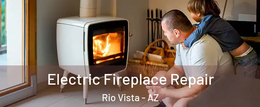 Electric Fireplace Repair Rio Vista - AZ