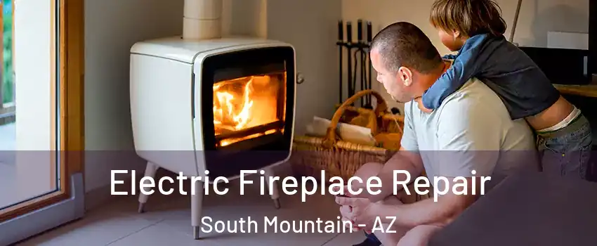 Electric Fireplace Repair South Mountain - AZ