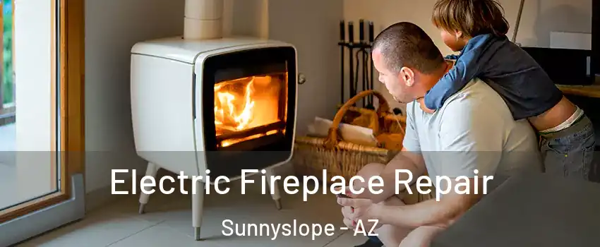 Electric Fireplace Repair Sunnyslope - AZ