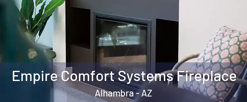 Empire Comfort Systems Fireplace Alhambra - AZ