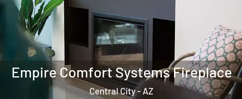 Empire Comfort Systems Fireplace Central City - AZ