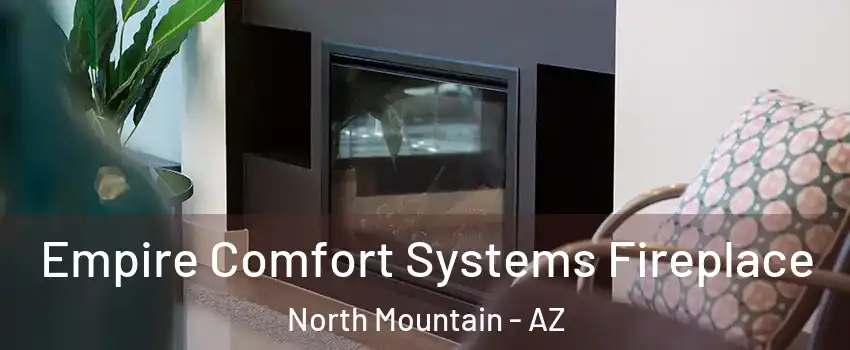 Empire Comfort Systems Fireplace North Mountain - AZ