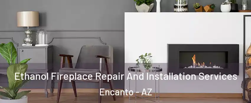 Ethanol Fireplace Repair And Installation Services Encanto - AZ