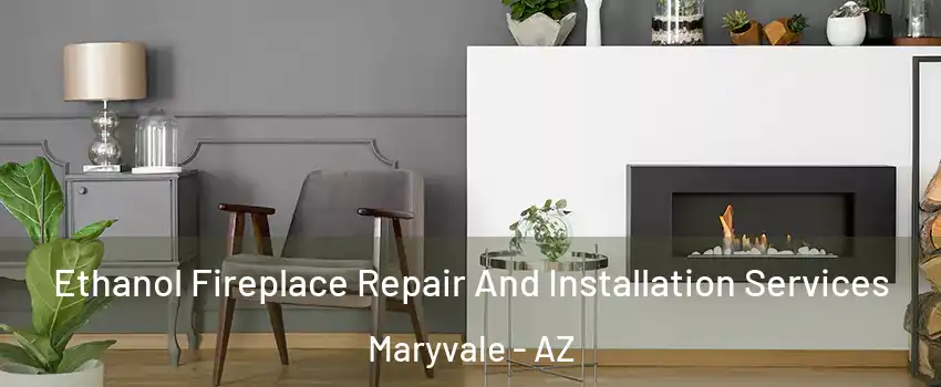 Ethanol Fireplace Repair And Installation Services Maryvale - AZ