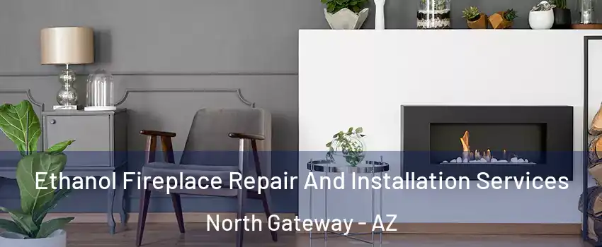 Ethanol Fireplace Repair And Installation Services North Gateway - AZ