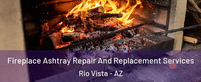 Fireplace Ashtray Repair And Replacement Services Rio Vista - AZ