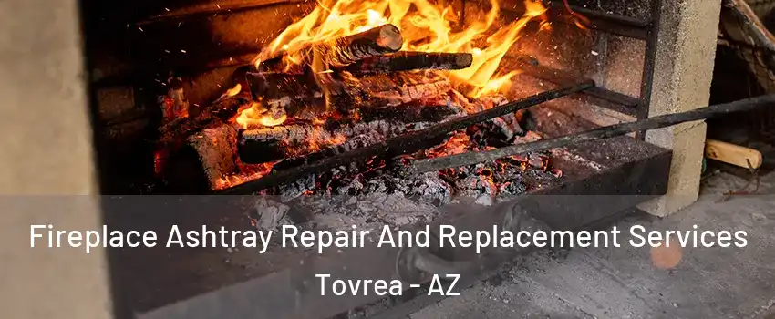 Fireplace Ashtray Repair And Replacement Services Tovrea - AZ