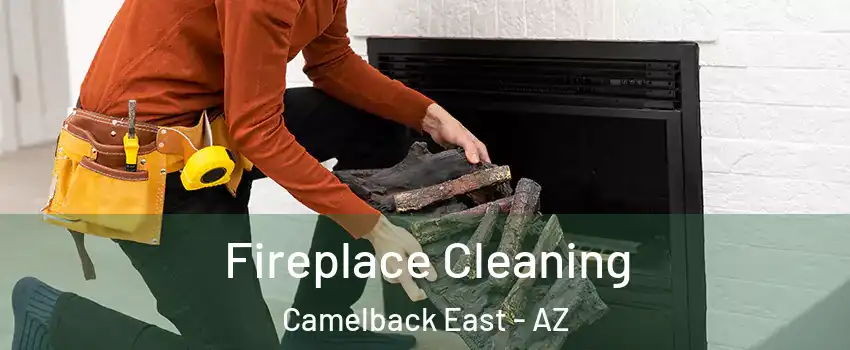 Fireplace Cleaning Camelback East - AZ