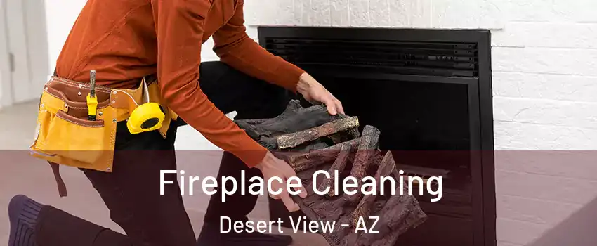 Fireplace Cleaning Desert View - AZ