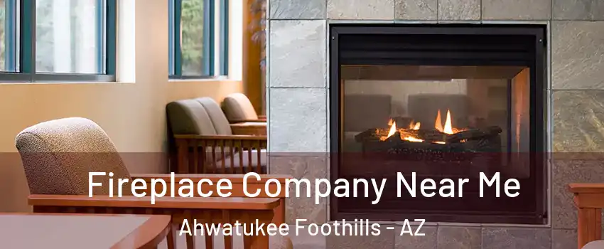 Fireplace Company Near Me Ahwatukee Foothills - AZ