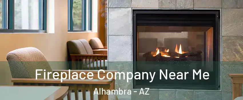 Fireplace Company Near Me Alhambra - AZ