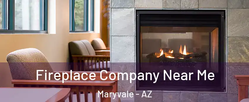 Fireplace Company Near Me Maryvale - AZ