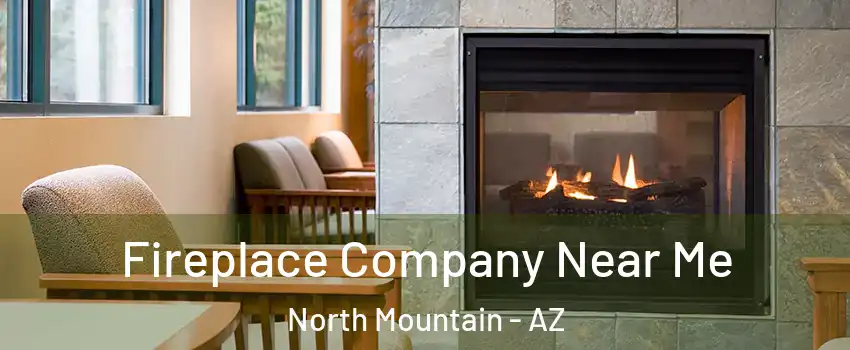 Fireplace Company Near Me North Mountain - AZ