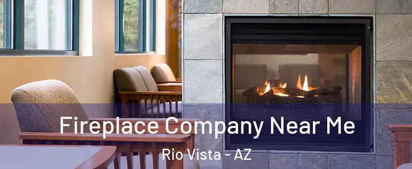 Fireplace Company Near Me Rio Vista - AZ