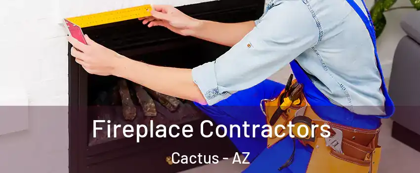 Fireplace Contractors Cactus - AZ