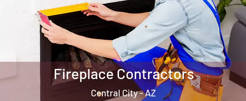 Fireplace Contractors Central City - AZ