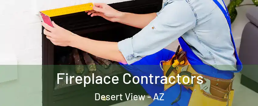 Fireplace Contractors Desert View - AZ