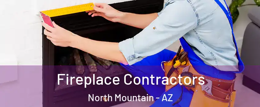 Fireplace Contractors North Mountain - AZ