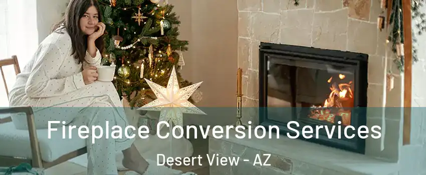 Fireplace Conversion Services Desert View - AZ