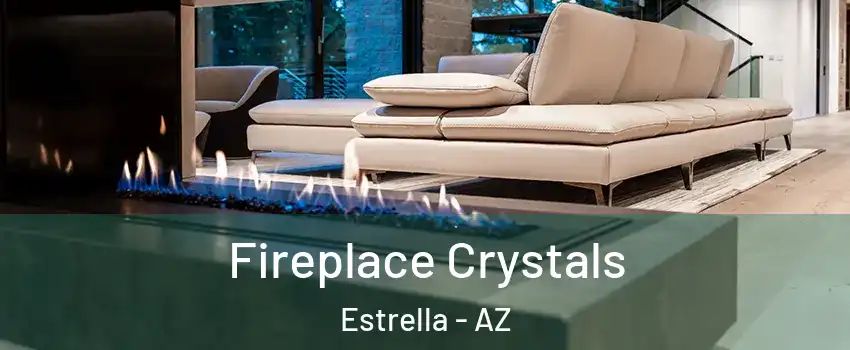 Fireplace Crystals Estrella - AZ