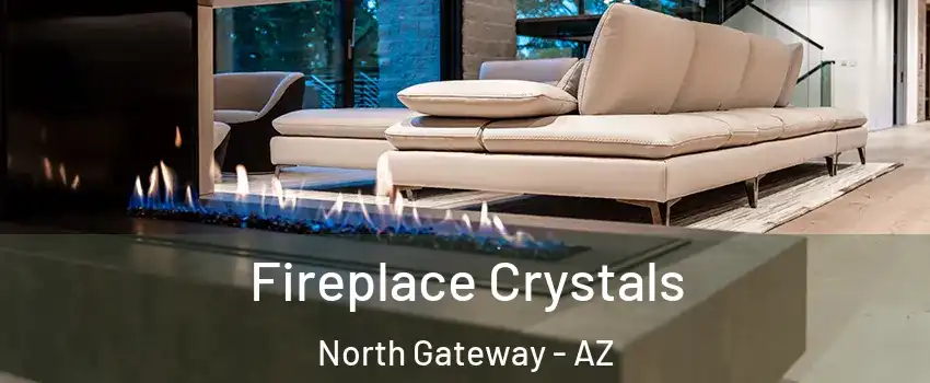 Fireplace Crystals North Gateway - AZ