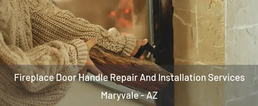 Fireplace Door Handle Repair And Installation Services Maryvale - AZ