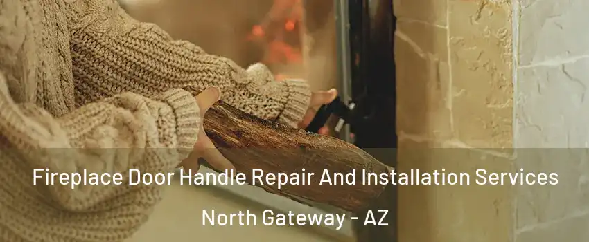 Fireplace Door Handle Repair And Installation Services North Gateway - AZ