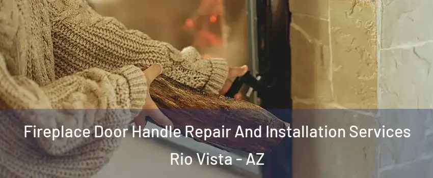 Fireplace Door Handle Repair And Installation Services Rio Vista - AZ