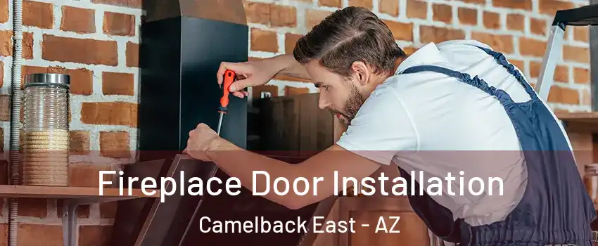 Fireplace Door Installation Camelback East - AZ