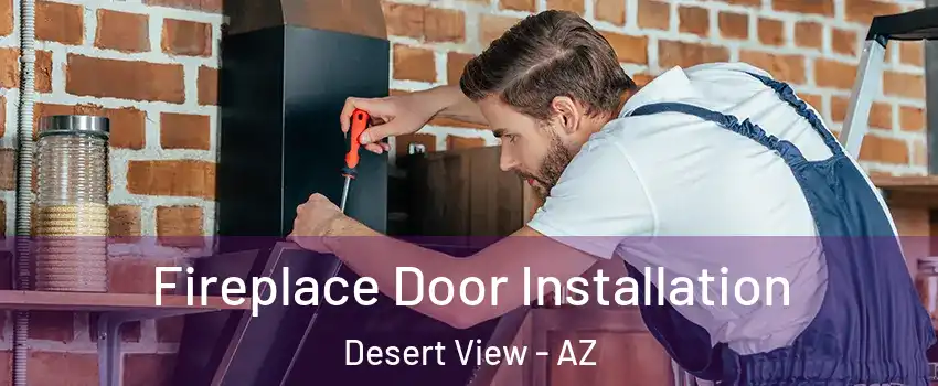 Fireplace Door Installation Desert View - AZ