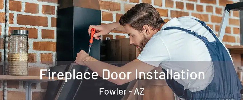 Fireplace Door Installation Fowler - AZ