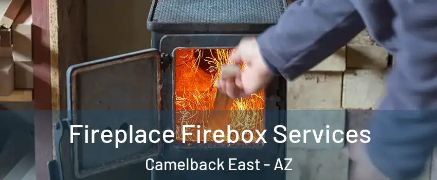 Fireplace Firebox Services Camelback East - AZ