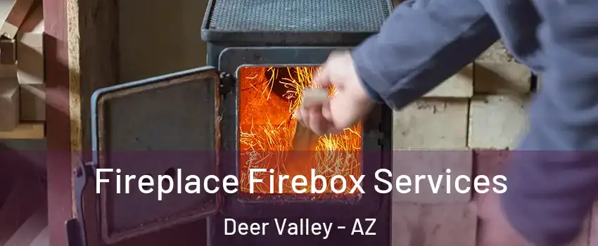 Fireplace Firebox Services Deer Valley - AZ