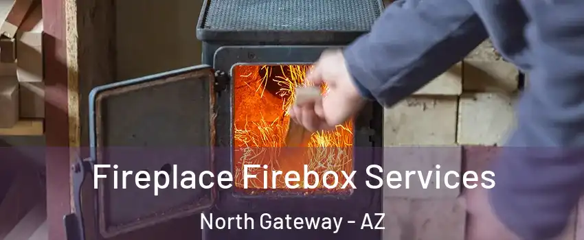 Fireplace Firebox Services North Gateway - AZ