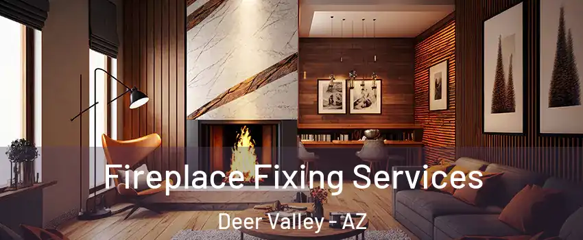 Fireplace Fixing Services Deer Valley - AZ