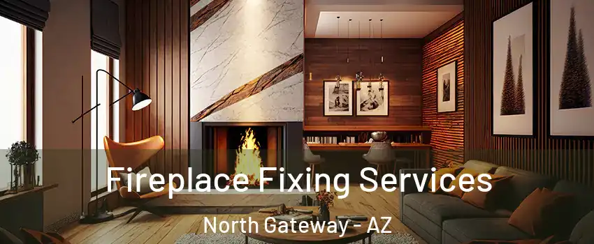 Fireplace Fixing Services North Gateway - AZ