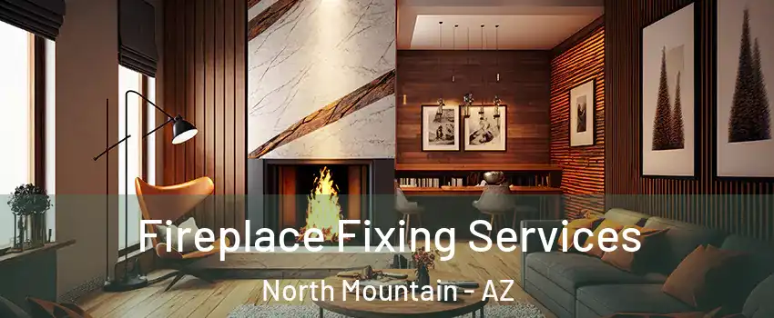 Fireplace Fixing Services North Mountain - AZ