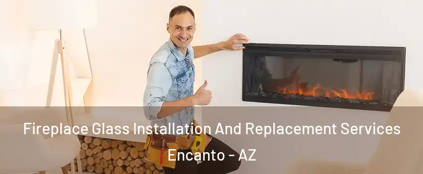 Fireplace Glass Installation And Replacement Services Encanto - AZ